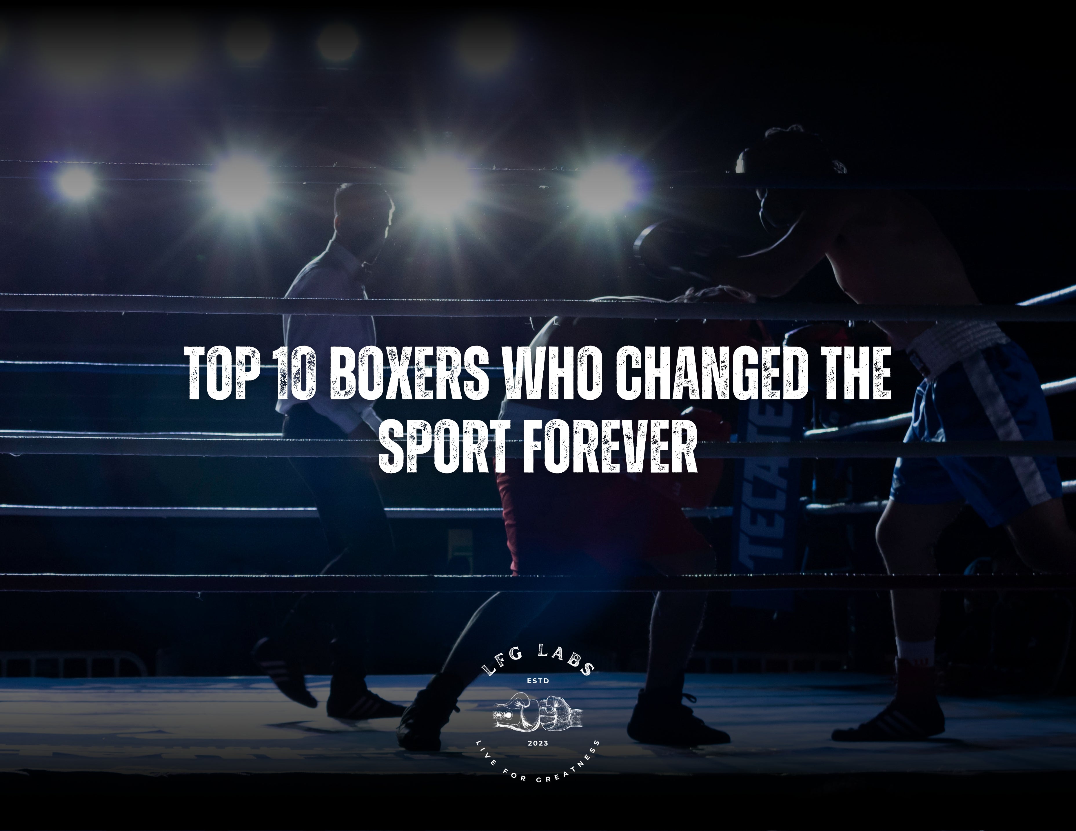 Top 10 Boxers Who Changed the Sport Forever | LFG Labs